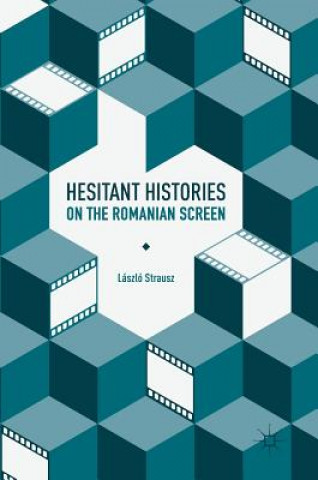 Carte Hesitant Histories on the Romanian Screen Laszlo Strausz