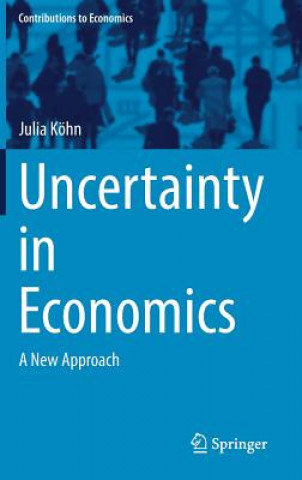 Kniha Uncertainty in Economics Julia Köhn