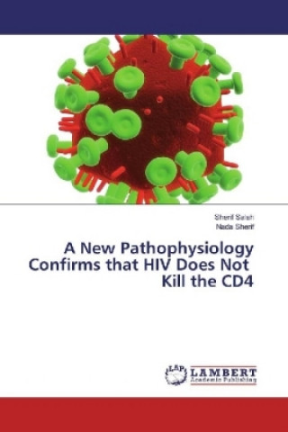 Carte A New Pathophysiology Confirms that HIV Does Not Kill the CD4 Sherif Salah