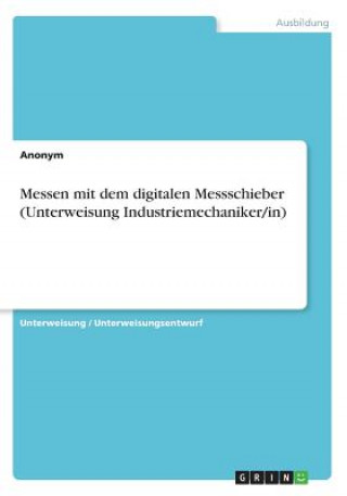 Knjiga Messen mit dem digitalen Messschieber (Unterweisung Industriemechaniker/in) Anonym