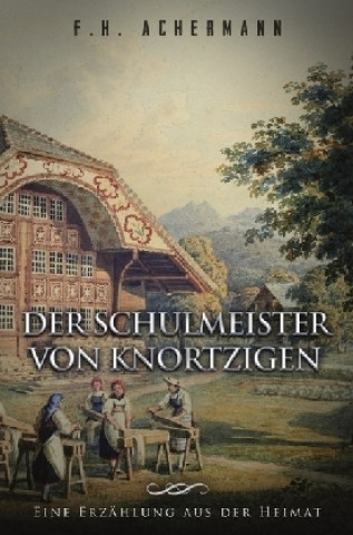 Book Der Schulmeister von Knortzigen Franz Heinrich Achermann