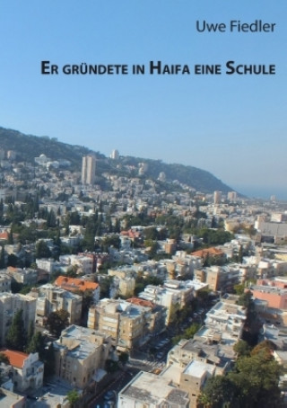 Kniha Er gründete in Haifa eine Schule Uwe Fiedler