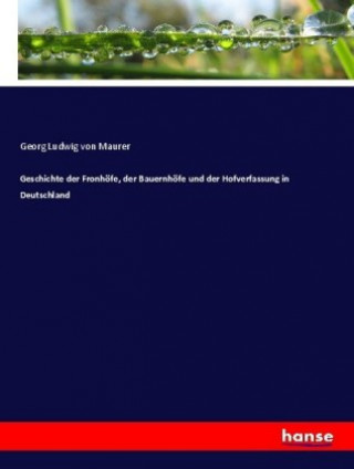 Knjiga Geschichte der Fronhofe, der Bauernhofe und der Hofverfassung in Deutschland Georg Ludwig von Maurer