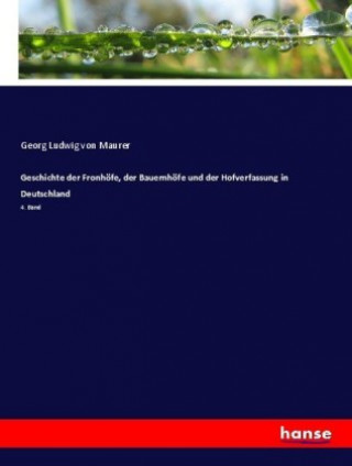 Kniha Geschichte der Fronhoefe, der Bauernhoefe und der Hofverfassung in Deutschland Georg Ludwig von Maurer