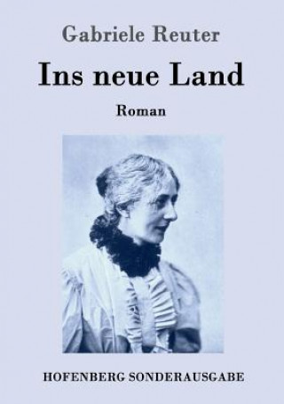Könyv Ins neue Land Gabriele Reuter