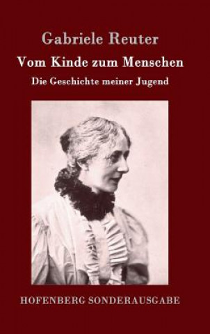 Könyv Vom Kinde zum Menschen Gabriele Reuter