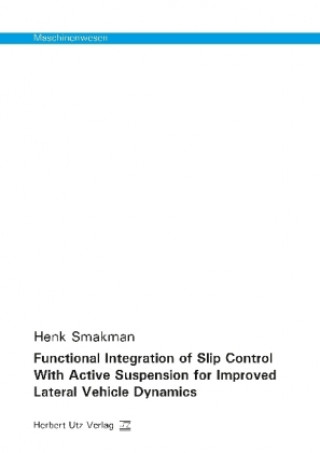 Kniha Functional Integration of Slip Control With Active Suspension for Improved Lateral Vehicle Dynamics Henk Smakman