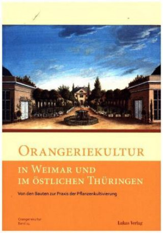 Book Orangeriekultur in Weimar und im östlichen Thüringen Arbeitskreis Orangerien in Deutschland e. V.