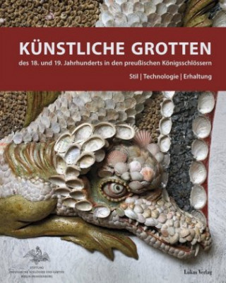 Kniha Künstliche Grotten des 18. und 19. Jahrhunderts in den preußischen Königsschlössern Stiftung Preußische Schlösser und Gärten Berlin-Brandenburg