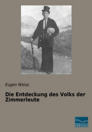 Kniha Die Entdeckung des Volks der Zimmerleute Eugen Weiss