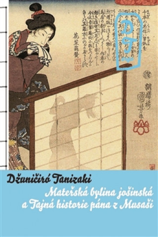 Книга Tajná historie pána z Musaši a Mateřská bylina jošinská Džuničiro Tanizaki