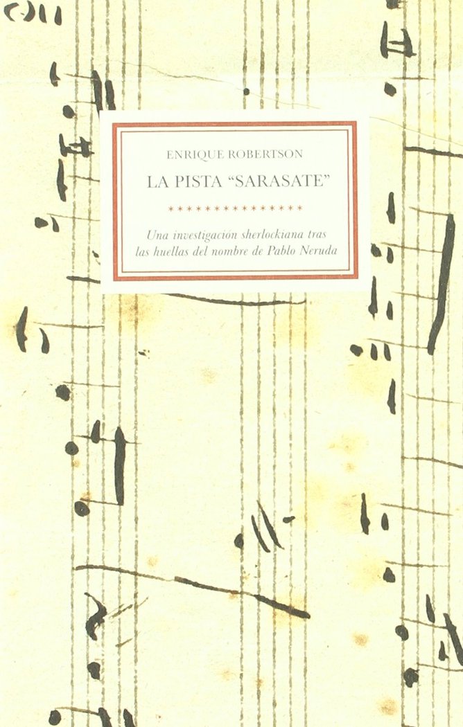 Carte La pista "Sarasate" : una investigación sherlokiana tras las huellas del nombre de Pablo Neruda Enrique Robertson Álvarez