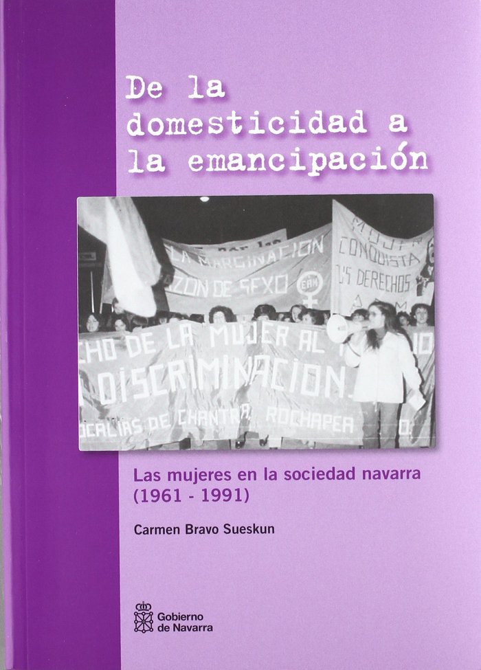 Книга De la domesticidad a la emancipación : las mujeres en la sociedad navarra, 1961-1991 Carmen Bravo Sueskun