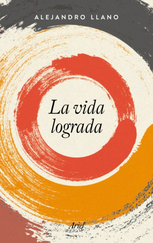 Knjiga La vida lograda ALEJANDRO LLANO