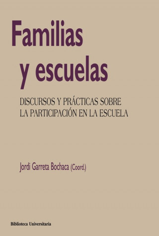 Книга Familias y escuelas: discursos y prácticas sobre la participación en la escuela JORDI GARRETA BOCHACA