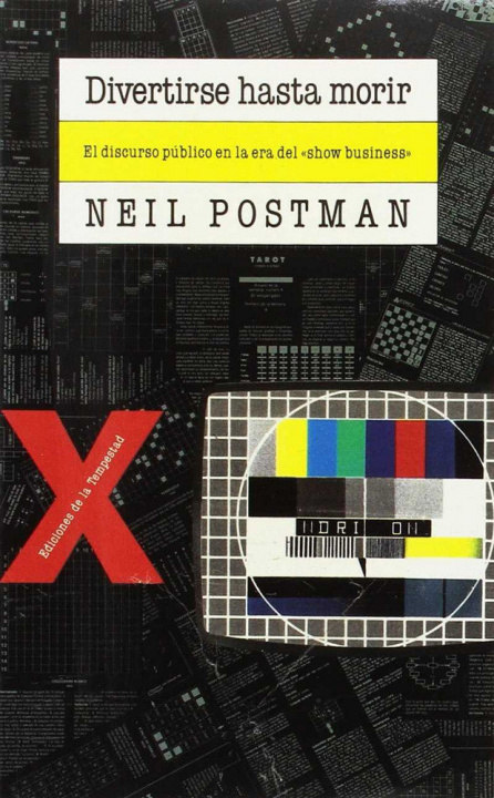 Kniha Divertirse hasta morir : discurso público en la era"show-business" Neil Postman