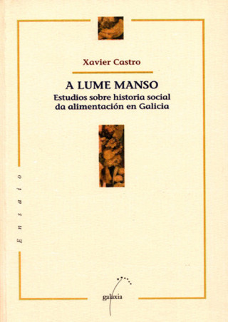Kniha A lume manso : estudio sobre historia social da alimentación en Galicia XAVIER CASTRO