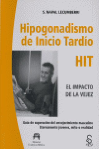 Kniha Hipogonadismo de inicio tardío (HIT), el impacto de la vejez : guía de superación del envejecimiento masculino: eternamente jóvenes, mito o realidad Saturnino Napal Lecumberri