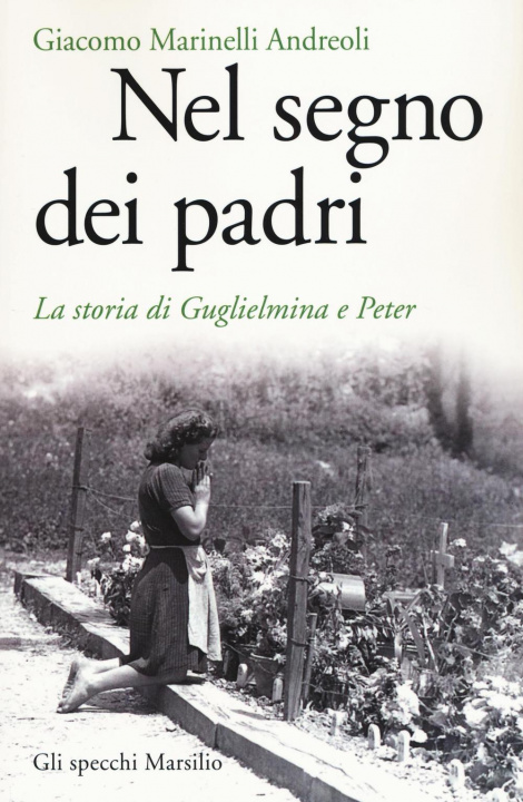 Książka Nel segno dei padri. La storia di Guglielmina e Peter Giacomo Marinelli Andreoli