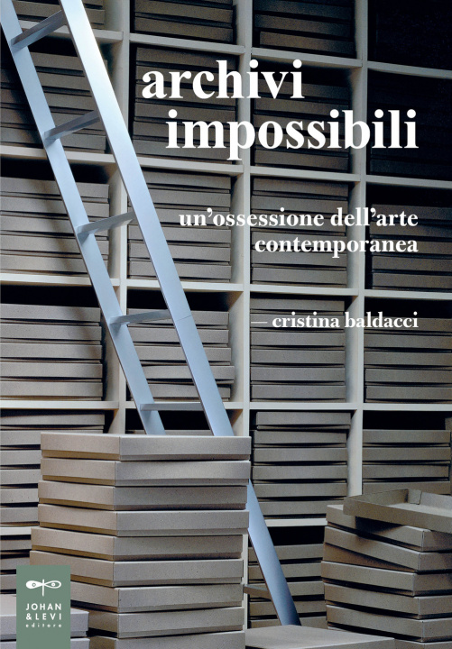 Könyv Archivi impossibili. Un'ossessione dell'arte contemporanea Cristina Baldacci