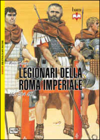 Kniha I legionari della Roma imperiale 161-284 d. C. Ross Cowan