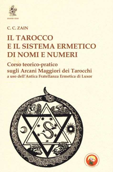 Książka Il tarocco e il sistema ermetico di nomi e numeri. Corso teorico-pratico sugli arcani maggiori dei tarocchi a uso dell'antica fratellanza ermetica di C. C. Zain