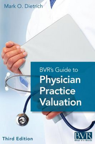 Carte Bvr's Guide to Physician Practice Valuation, Third Edition Mark Dietrich
