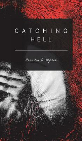 Książka Catching Hell Brandon D. Wyrick