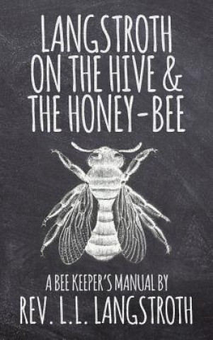 Libro Langstroth on the Hive and the Honey-Bee, A Bee Keeper's Manual L. L. Langstroth