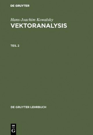 Könyv Vektoranalysis, Teil 2, De Gruyter Lehrbuch Hans-Joachim Kowalsky