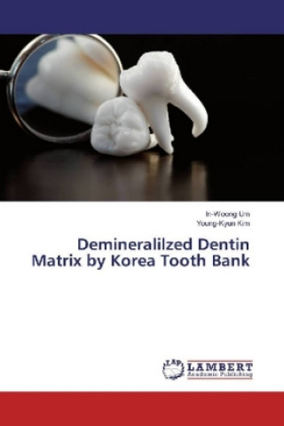 Könyv Demineralilzed Dentin Matrix by Korea Tooth Bank In-Woong Um