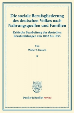 Kniha Die soziale Berufsgliederung des deutschen Volkes nach Nahrungsquellen und Familien. Walter Claassen