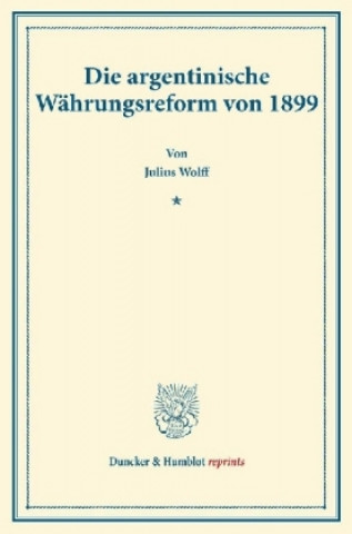 Könyv Die argentinische Währungsreform von 1899. Julius Wolff