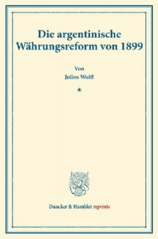 Kniha Die argentinische Währungsreform von 1899. Julius Wolff