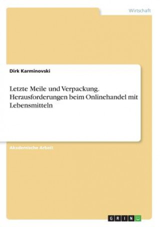 Könyv Letzte Meile und Verpackung. Herausforderungen beim Onlinehandel mit Lebensmitteln Dirk Karminovski