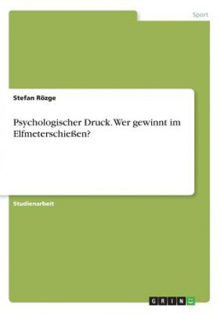 Knjiga Psychologischer Druck. Wer gewinnt im Elfmeterschiessen? Stefan Rözge