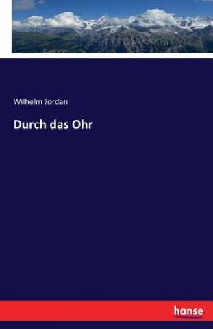 Kniha Durch das Ohr Wilhelm Jordan