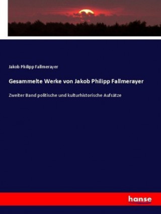 Carte Gesammelte Werke von Jakob Philipp Fallmerayer Jakob Philipp Fallmerayer