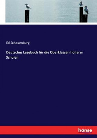 Kniha Deutsches Lesebuch fur die Oberklassen hoeherer Schulen Ed Schauenburg