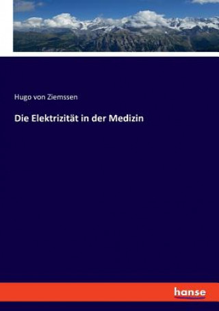 Kniha Elektrizitat in der Medizin H. von(Hugo) Ziemssen