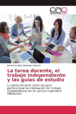 Carte La tarea docente, el trabajo independiente y las guías de estudio Iraida Mercedes Manzano Salermo