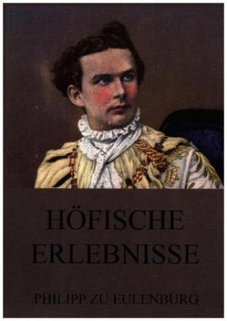 Könyv Höfische Erlebnisse Philipp zu Eulenburg