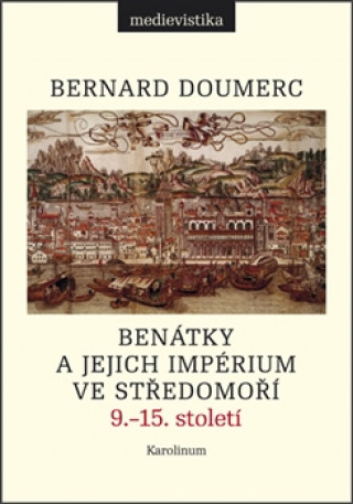 Kniha Benátky a jejich impérium ve Středomoří, 9.–15. století Bernard Doumerc
