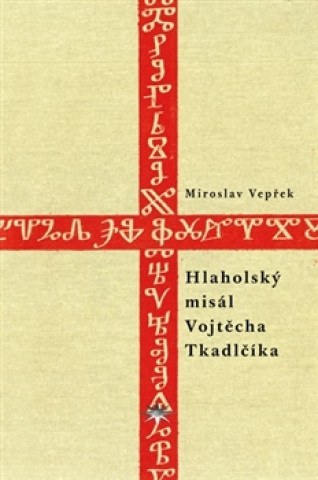 Kniha Hlaholský misál Vojtěcha Tkadlčíka Miroslav Vepřek