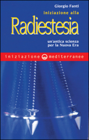 Buch Iniziazione alla radiestesia. Un'antica scienza per la nuova era Giorgio Fanti