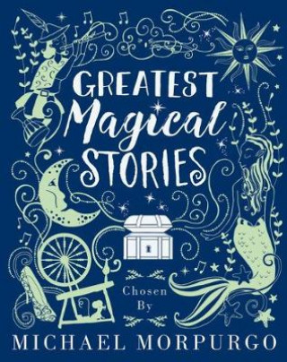 Kniha Greatest Magical Stories, chosen by Michael Morpurgo Michael Morpurgo