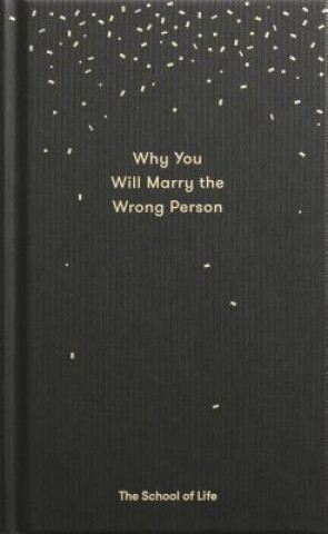 Carte Why You Will Marry the Wrong Person The School of Life