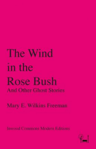Книга Wind in the Rose Bush MAR WILKINS FREEMAN