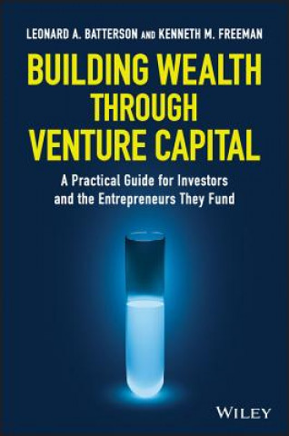 Carte Building Wealth through Venture Capital - A Practical Guide for Investors and the Entrepreneurs They Fund Ken Freeman