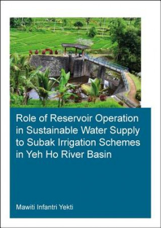 Książka Role of Reservoir Operation in Sustainable Water Supply to Subak Irrigation Schemes in Yeh Ho River Basin Yekti